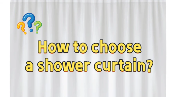 How to Choose Shower Curtains?